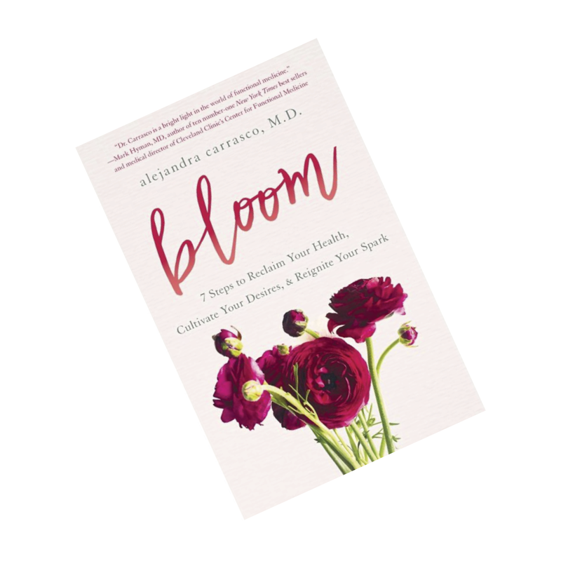 Bloom: Reclaim Your Health, Cultivate Your Desires, & Reignite Your Spark